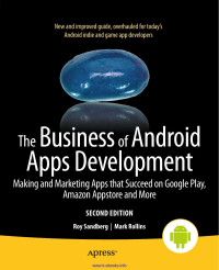 Roy Sandberg & Mark Rollins — The Business of Android Apps Development: Making and Marketing Apps That Succeed on Google Play, Amazon Appstore and More