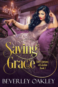Beverley Oakley — Saving Grace: A Victorian Sizzling Gothic Romance (Fair Cyprians of London Book 1)