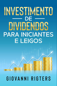 Giovanni Rigters — Investimento de Dividendos Para Iniciantes e Leigos