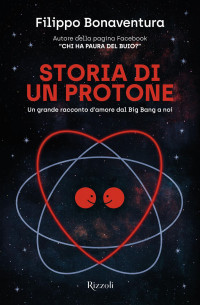 Filippo Bonaventura — Storia di un protone. Un grande racconto d'amore dal Big Bang a noi