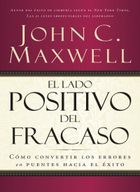 John C. Maxwell; — El lado positivo del fracaso