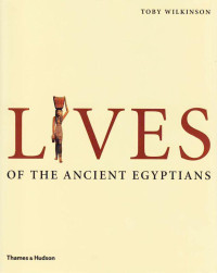 Toby Wilkinson — Lives of the Ancient Egyptians