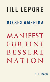 Jill Lepore; — Dieses Amerika