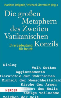 Mariano Delgado und Michael Sievernich — Die groÃŸen Metaphern des Zweiten Vatikanischen Konzils