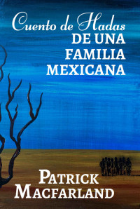 Patrick Macfarland — Cuento De Hadas De Una Familia Mexicana