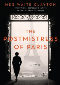 Meg Waite Clayton — The Postmistress of Paris