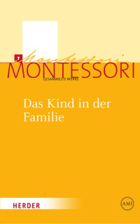 Maria Montessori — Das Kind in der Familie