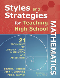 Thomas, Edward J.;Warrick, Pam L.;Brunsting, John R.; — Styles and Strategies for Teaching High School Mathematics