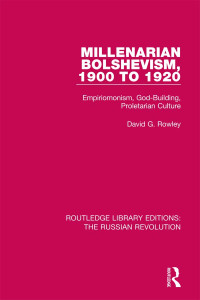 Rowley, David G.; — Millenarian Bolshevism 1900-1920: Empiriomonism, God-Building, Proletarian Culture