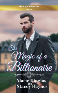 Marie Higgins & Stacey Haynes — The Magic Of A Billionaire (The Right Billionaire 09)