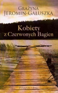 GRAŻYNA JEROMIN-GAŁUSZKA — Kobiety z Czerwonych Bagien