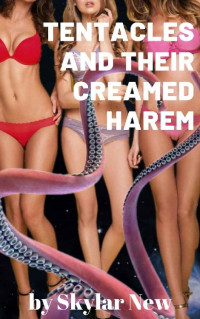 Skylar New — Tentacles and Their Creamed Harem