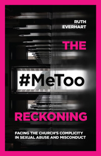 Everhart, Ruth; — The #MeToo Reckoning