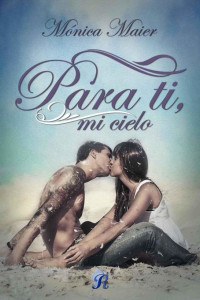 Mónica Maier — Para ti, mi cielo (Spanish Edition)