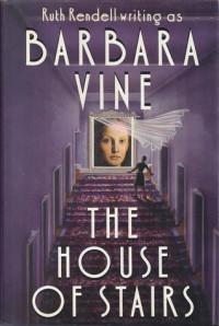 Ruth Rendell (as Barbara Vine) — 03 The House of Stairs