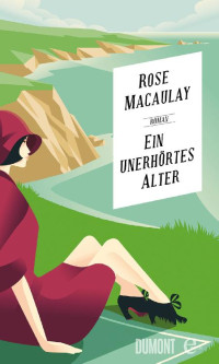 Rose Macaulay — Ein unerhörtes Alter