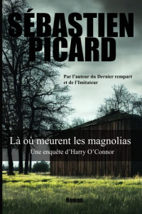 Picard, Sébastien — Là où meurent les magnolias