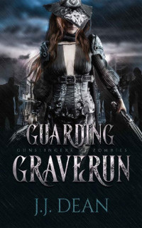 J.J. Dean — Guarding Graverun (Gunslingers VS. Zombies)