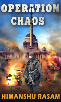 Himanshu Rasam — Operation Chaos: A Gripping Action Thriller