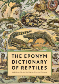 Bo Beolens, Michael Watkins & Michael Grayson — The Eponym Dictionary of Reptiles