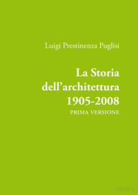 Luigi Prestinenza Puglisi — La Storia dell'architettura 1905-2008