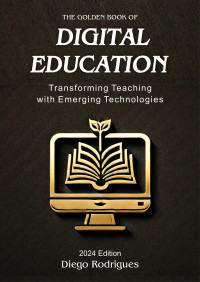 Diego Rodrigues — The Golden Book of Digital Education 2024 Edition: Transforming Teaching with Emerging Technologies