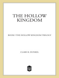 Dunkle, Clare B. — [The Hollow Kingdom Trilogy 01] • The Hollow Kingdom