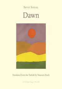 Sevgi Soysal, Maureen Freely (Translator) — Dawn