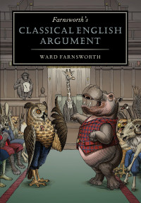 Ward Farnsworth — Farnsworth's Classical English Argument