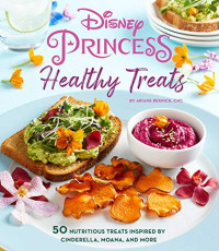 Ariane Resnick — Disney Princess : Healthy Treats Cookbook — Kids Cookbook, Gifts for Disney Fans