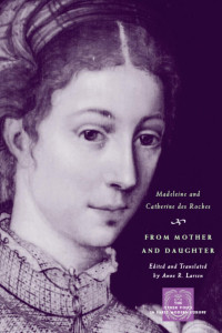 Madeleine Neveu Des Roches — From Mother and Daughter: Poems, Dialogues, and Letters of Les Dames de Roches