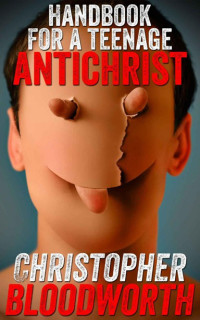 Christopher Bloodworth — Handbook for a Teenage Antichrist