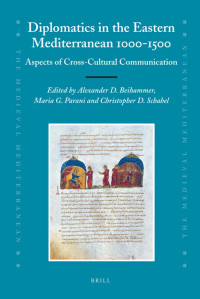 Beihammer, Alexander Daniel., Parani, Maria G., Schabel, Christopher David. — Diplomatics in the Eastern Mediterranean 1000-1500
