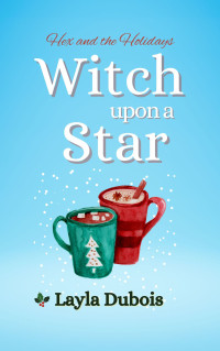 Dubois, Layla — Witch Upon A Star (Hex and the Holidays Book 2)