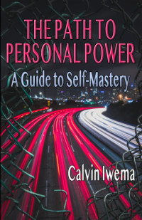 Calvin Iwema — The Path to Personal Power: A Guide to Self-Mastery