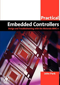 John Park — Practical Embedded Controllers: Design and Troubleshooting with the Motorola 68HC11