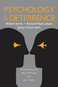 Robert Jervis, Richard Ned Lebow & Janice Gross Stein & contributions by Patrick M. Morgan & Jack L. Snyder — Psychology and Deterrence