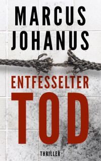 Johanus, Marcus — Entfesselter Tod