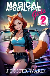 J. Foster Ward — Magical Apocalypse Girls 2: Hot Wheels: A Monster-Girl Harem Adventure