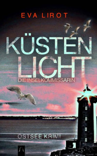 Eva Lirot — KÜSTENLICHT - DIE INSELKOMMISSARIN: OSTSEE KRIMI (German Edition)