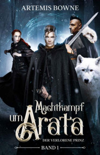 Artemis Bowne — Machtkampf um Arata Band 1: Der verlorene Prinz (German Edition)