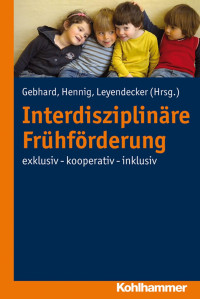 Britta Gebhard & Birgit Hennig & Christoph Leyendecker (Hrsg.) — Interdisziplinäre Frühförderung