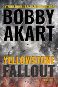 Bobby Akart — Yellowstone Fallout (Yellowstone Series Book 3)