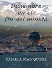 Yamila Bianqueri — Diciembre en el fin del mundo