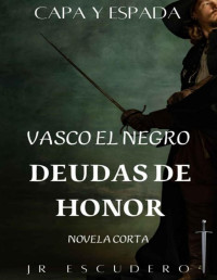 J. R. ESCUDERO — DEUDAS DE HONOR: AVENTURAS DE CAPA Y ESPADA EN LAS ESPAÑAS DEL SIGLO XV