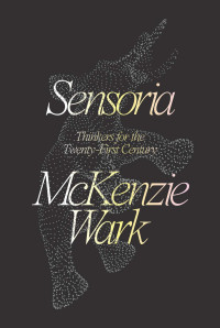 McKenzie Wark; — Sensoria