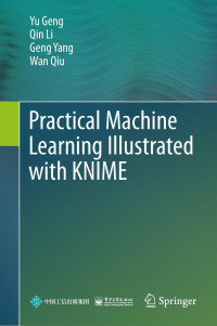 Yu Geng, Qin Li, Geng Yang, Wan Qiu — Practical Machine Learning Illustrated with KNIME