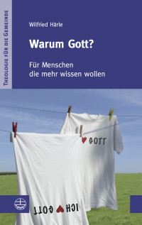 Wilfried Härle — Warum Gott?