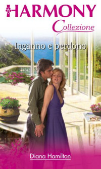 Diana Hamilton — Inganno e perdono (Italian Edition)