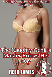 Reed James — The Naughty Genie's Master Enjoys His Day - Loving Genie Serves the Harem Master, Book 21